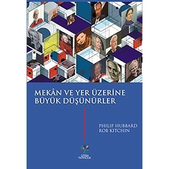 Mekan Ve Yer Üzerine Büyük Düşünürler Philip Hubbard Rob Kitchin