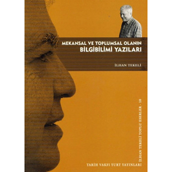 Mekansal Ve Toplumsal Olanın Bilgibilimi Yazıları Ilhan Tekeli