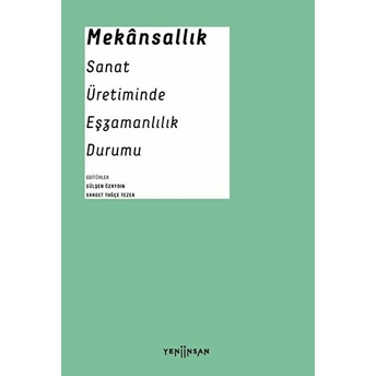 Mekansallık: Sanat Üretiminde Eşzamanlılık Durumu Aykut Köksal, Emre Zeytinoğlu, Erdem Ceylan, Erdem Çöloğlu, Esen Çamurdan, Ilke Boran, Mehmet Kerem Özel, Nihal Geyran Koldaş, Nusret Polat, Önay Sözer, Sevgi Doğan, Tijen Savaşkan, Tolga Yayalar, Yiğit Özatalay, Zeynep Dündar