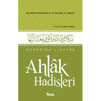 Mekarimu’l-Ahlak - Ahlak Hadisleri Ebu Bekr Muhammed B. Ca’fer Sehl El-Haraiti