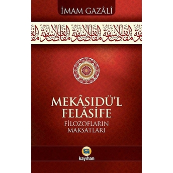 Mekasıdü'l - Felasife; Filozofların Maksatlarıfilozofların Maksatları Imam-I Gazali