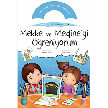 Mekke Ve Medine'yi Öğreniyorum / Etkinlikli Öğreniyorum Seti 1.Kitap Kolektif