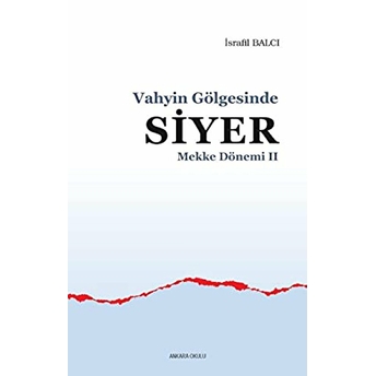 Mekke Yılları 2 - Vahyin Gölgesinde Siyer Israfil Balcı