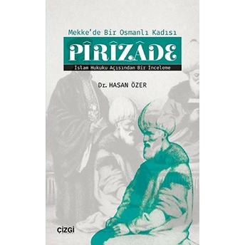 Mekke'de Bir Osmanlı Kadısı Pirizade Islam Hukuku Açısından Bir Inceleme Kolektif