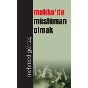 Mekkede Müslüman Olmak Mehmed Göktaş