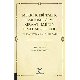 Mekki B. Ebi Talib Ilmi Kişiliği Ve Kıraat Ilminin Temel Meseleleri - Hacı Önen