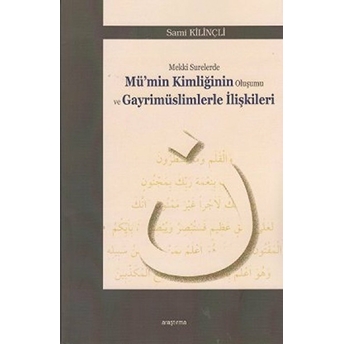 Mekki Surelerde Mü'min Kimliğinin Oluşumu Ve Gayrimüslimlerle Ilişkileri Sami Kilinçli