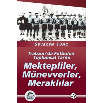 Mektepliler, Münevverler, Meraklılar Trabzon'da Futbolun Toplumsal Tarihi Sevecen Tunç