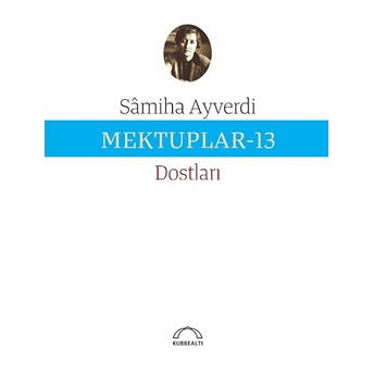 Mektuplar-13 Sâmiha Ayverdi, Dostları