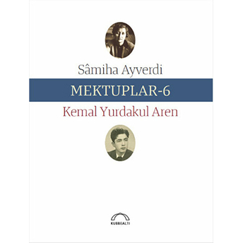 Mektuplar 6 Kemal Yurdakul Aren, Samiha Ayverdi