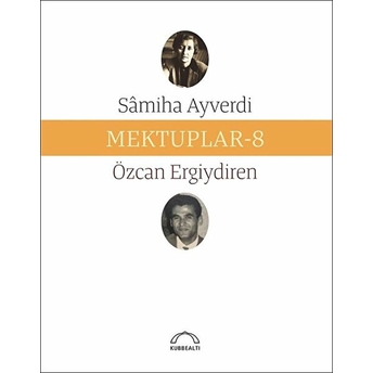 Mektuplar - 8 Sâmiha Ayverdi - Özcan Ergiydiren