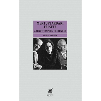 Mektuplardaki Felsefe: Arendt-Jaspers-Heidegger Yusuf Örnek