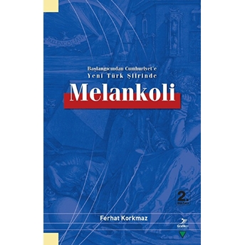 Melankoli : Başlangıcından Cumhuriyet'e Yeni Türk Şiirinde Ferhat Korkmaz