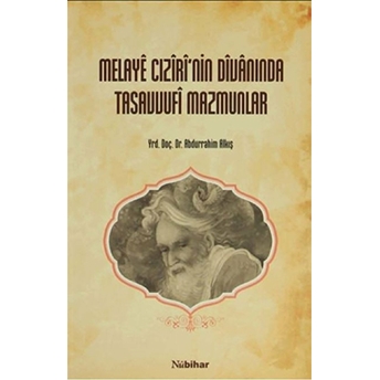 Melaye Cıziri'Nin Divanında Tasavvufi Mazmunlar Abdurrahim Alkış