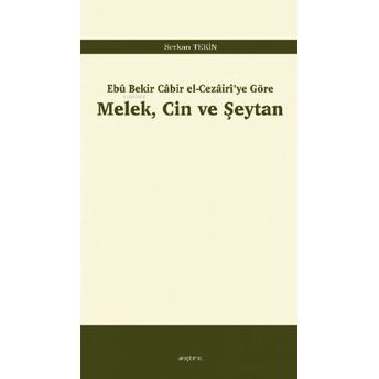 Melek, Cin Ve Şeytan;Ebû Bekir Câbir El-Cezâirî’ye Göre Serkan Tekin