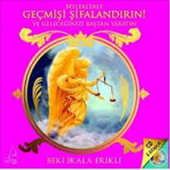 Meleklerle Geçmişi Şifalandırın (Cd Kitapçık) Beki Ikala Erikli