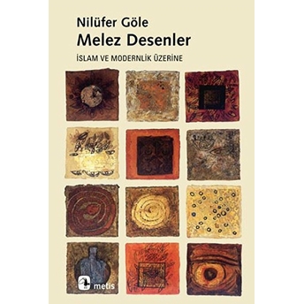 Melez Desenler / Islam Ve Modernlik Üzerine Nilüfer Göle