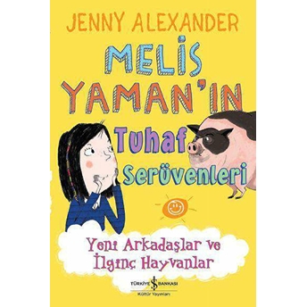 Melis Yaman'ın Tuhaf Serüvenleri - Yeni Arkadaşlar Ve Ilginç Hayvanlar Jenny Alexander