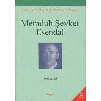 Memduh Şevket Esendal Edebiyatımızın Zirvesindekiler Ismail Çetişli