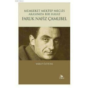 Memleket Mektep Meclis Arasında Bir Hayat Faruk Nafiz Çamlıbel Yakup Öztürk