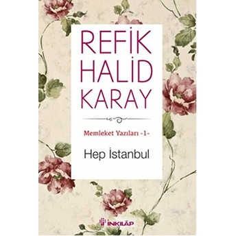 Memleket Yazıları 01 - Hep Istanbul Refik Halid Karay