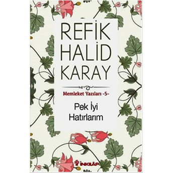 Memleket Yazıları 05 - Pek Iyi Hatırlarım Refik Halid Karay