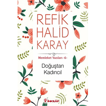 Memleket Yazıları 06 - Doğuştan Kadıncıl Refik Halid Karay