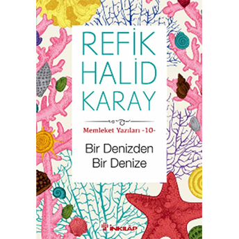 Memleket Yazıları 10 - Bir Denizden Bir Denize Refik Halid Karay