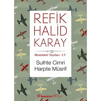 Memleket Yazıları 17 - Sulhte Cimri Harpte Müsrif Refik Halid Karay