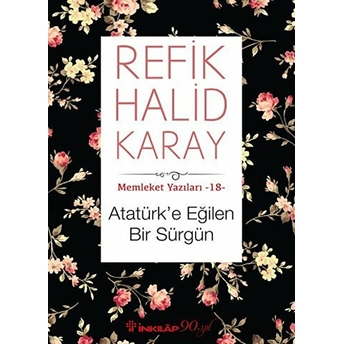 Memleket Yazıları 18 - Atatürk’e Eğilen Bir Sürgün Refik Halid Karay