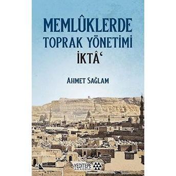 Memlüklerde Toprak Yönetimi Ikta Ahmet Sağlam