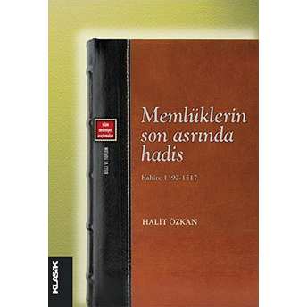 Memlüklerin Son Asrında Hadis Kahire 1392-1517 Halit Özkan