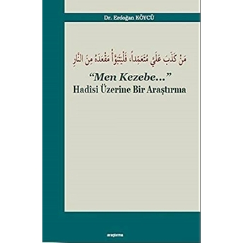 Men Kezebe;Hadisi Üzerine Bir Araştırmahadisi Üzerine Bir Araştırma Erdoğan Köycü