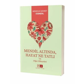 Mendil Altında , Hayat Ne Tatlı Ve Diğer Hikayeler Memduh Şevket Esendal