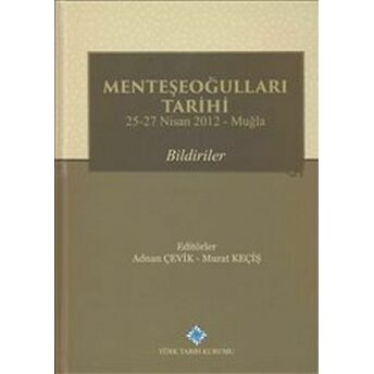 Menteşeoğulları Tarihi - Bildiriler : 25-27 Nisan 2012 Muğla (Ciltli) Murat Keçiş