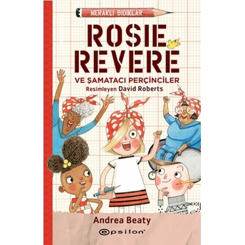 Meraklı Bıdıklar Rosie Revere Şamatacı Perçinciler Andrea Beaty