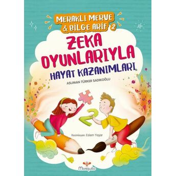 Meraklı Merve & Bilge Arif 2 - Zeka Oyunlarıyla Hayat Kazanımları Asuman Türker Sadıkoğlu