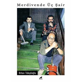 Merdivende Üç Şair Orhan Tüleylioğlu