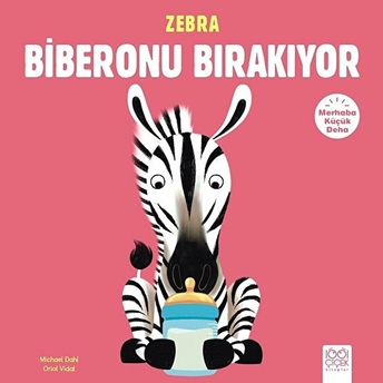 Merhaba Küçük Deha - Zebra Biberonu Bırakıyor Michael Dahl