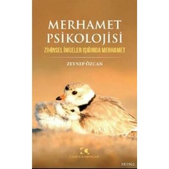 Merhamet Psikolojisi; Zihinsel Imgeler Işığında Merhametzihinsel Imgeler Işığında Merhamet Zeynep Özcan