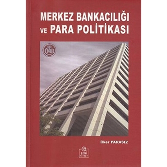 Merkez Bankacılığı Ve Para Politikası-Ilker Parasız