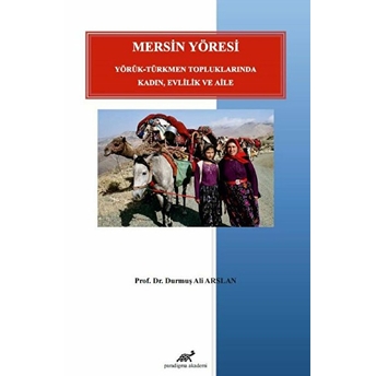 Mersin Yöresi Yörük – Türkmen Topluluklarında Kadın, Evlilik Ve Aile Kolektif