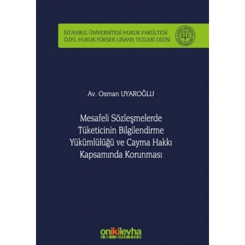 Mesafeli Sözleşmelerde Tüketicinin Bilgilendirme Yükümlülüğü Ve Cayma Hakkı Kapsamında Korunması - Osman Uyaroğlu