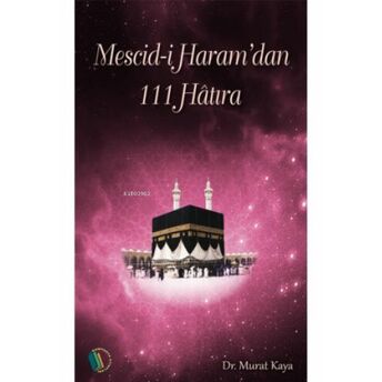 Mescid-I Haram'dan 111 Hatıra Murat Kaya