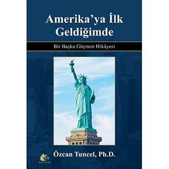 Meşe Kitaplığı Amerika'ya Ilk Geldiğimde - Bir Başka Göçmen Hikayesi - Özcan Tuncel (Ciltli)