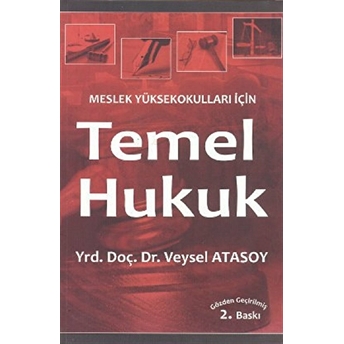 Meslek Yüksekokulları Için Temel Hukuk Veysel Atasoy