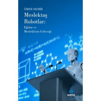 Meslektaş Robotlar: Eğitim Ve Mesleklerin Geleceği Ömer Demir