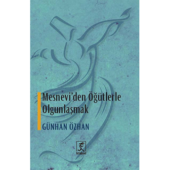 Mesnevi'den Öğütlerle Olgunlaşmak Günhan Özhan