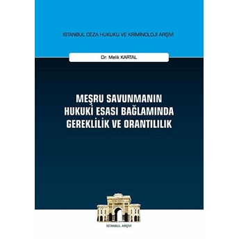 Meşru Savunmanın Hukuki Esası Bağlamında Gereklilik Ve Orantılılık - Melik Kartal