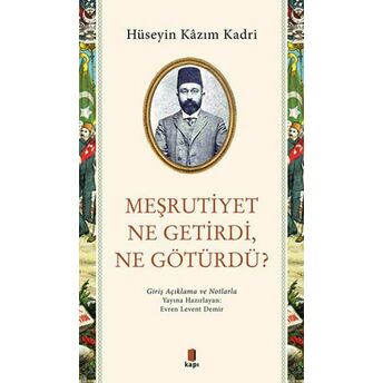 Meşrutiyet Ne Getirdi Ne Götürdü? Hüseyin Kazım Kadri